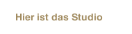 Hier ist das Studio
